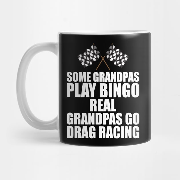 Some grandpas play bingo real grandpas go drag racing w by KC Happy Shop